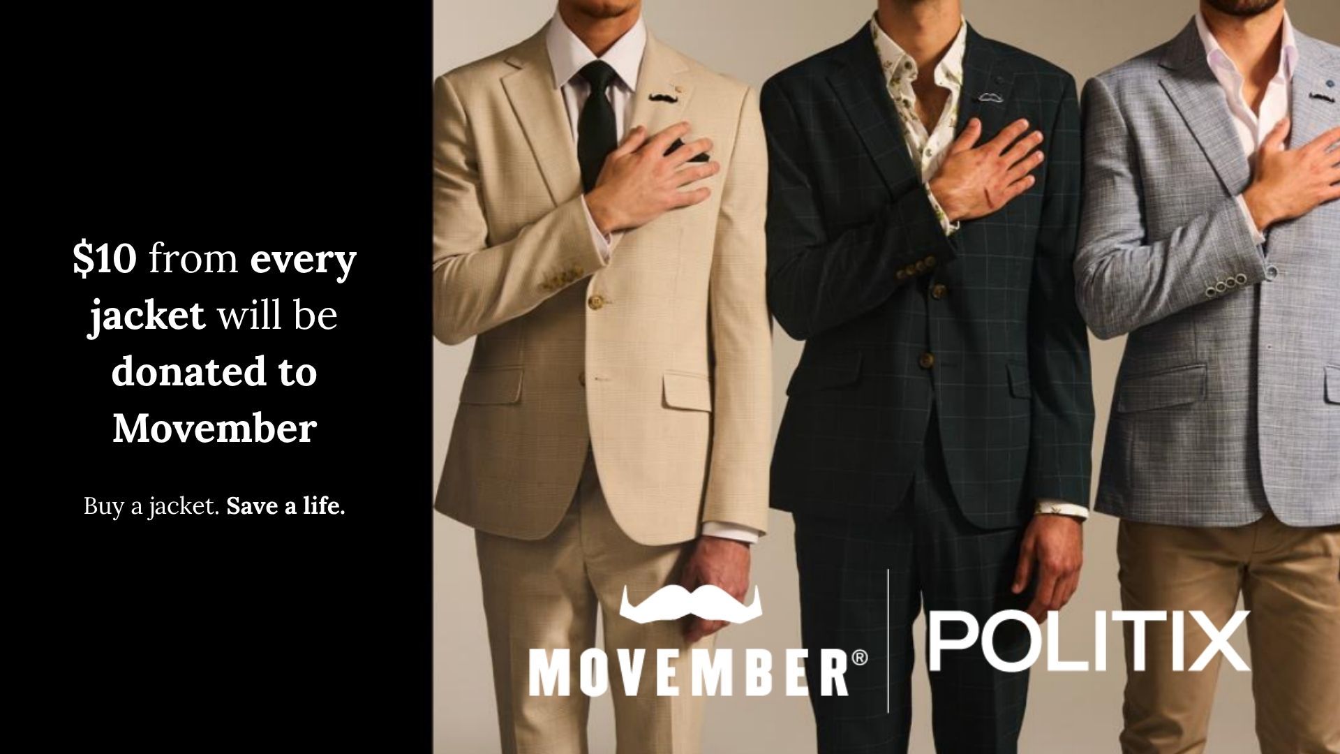 A graphic of three men in POLITIX suits with moustache pin badges and text which says "$10 from every jacket will be donated to Movember".